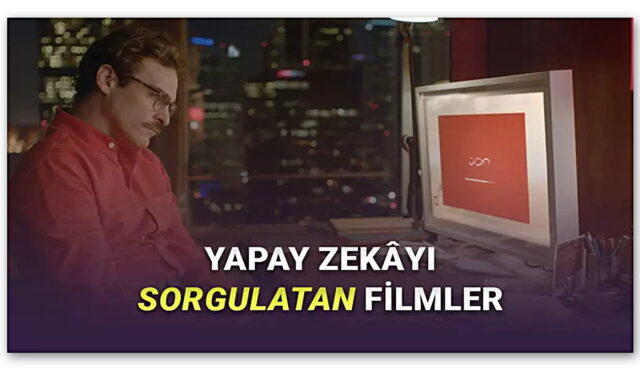 Yapay Zekâyı Sorgulamanıza Neden Olacak 8 Film