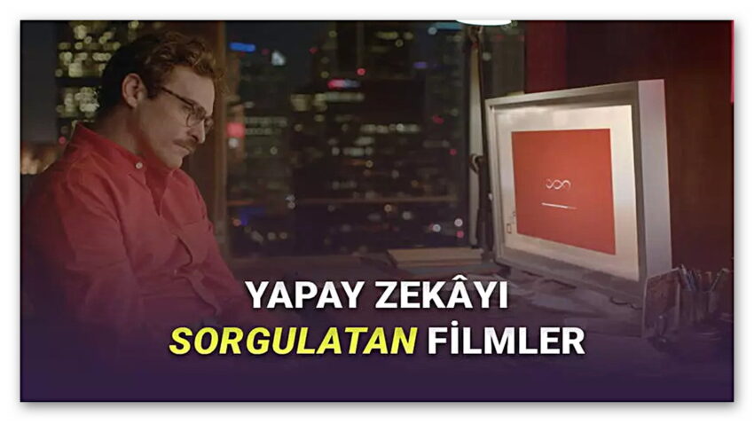 Yapay Zekâyı Sorgulamanıza Neden Olacak 8 Film