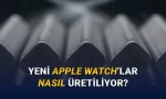 Apple Watch'ların 3D Baskı ile Nasıl Üretildiği Açıklandı