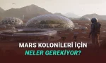 Bir Gün Mars'a Yerleşmek İstiyorsak Sahip Olmamız Gereken 6 Teknoloji
