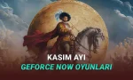 GeForce NOW'a Eklenecek Yeni Oyunlar Açıklandı