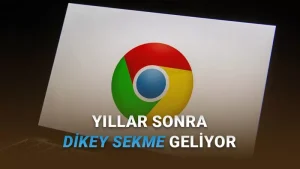 Google Chrome'a Dikey Sekme Özelliği Geliyor