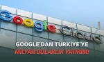 Google, Türkiye'ye Yapacağı Devasa Yatırımın Büyüklüğünü Açıkladı