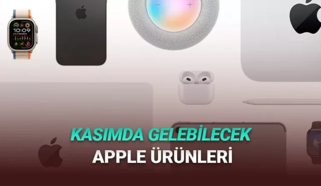 Kasım 2025 Apple'ın Bu Ay Tanıtması Beklenen Yeni Ürünler