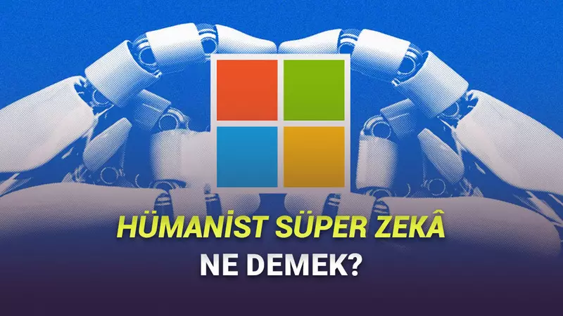 Microsoft, Yapay Genel Zekâ Vazgeçti: Hümanist Süper Zekâ Geliştirecek!