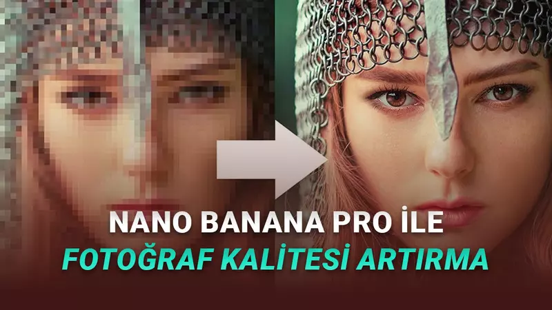 Nano Banana Pro, Binlerce Liralık Uygulamaların İşini Ücretsiz Yapıyor (Eski Fotoğraflarınızı 4K Kaliteye Yükseltebilirsiniz)