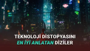 Teknoloji Distopyasını Anlatan 10 Dizi