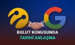 Turkcell ile Google Arasında Tarihî Anlaşma