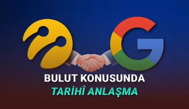 Turkcell ile Google Arasında Tarihî Anlaşma