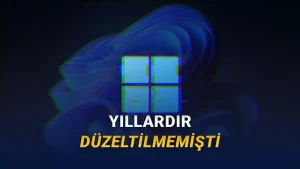 Windows 11'in 10 Yıldır Kullanıcıları Deliye Döndüren Sorunu Düzeltildi