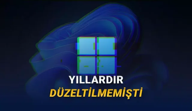 Windows 11'in 10 Yıldır Kullanıcıları Deliye Döndüren Sorunu Düzeltildi