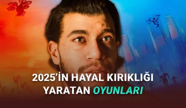 2025'in Hayal Kırıklığı Yaratan Oyunları
