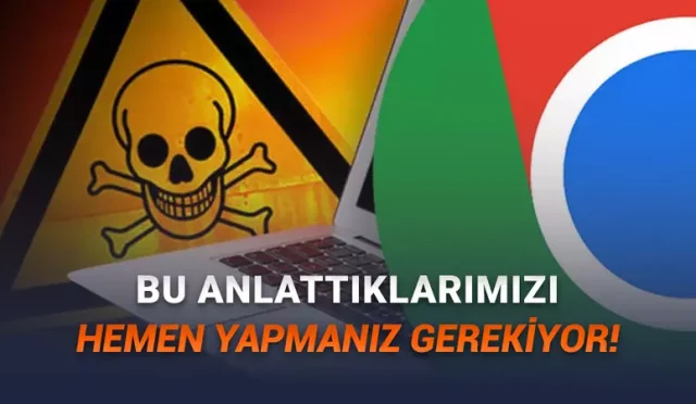 Chrome’da Güvenlik Açığı Acilen Bu Güncellemeyi Yükleyin!