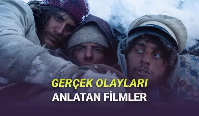 Gerçek hayatta yaşanan olaylardan uyarlanan filmler