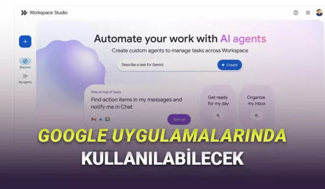 Kendi Yapay Zeka Ajanlarınızı Tasarlayıp Yönetebileceğiniz Google Workspace Studio Kullanıma Sunuldu