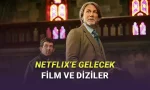 Netflix'e Bu Ay Eklenecek Film ve Diziler Açıklandı