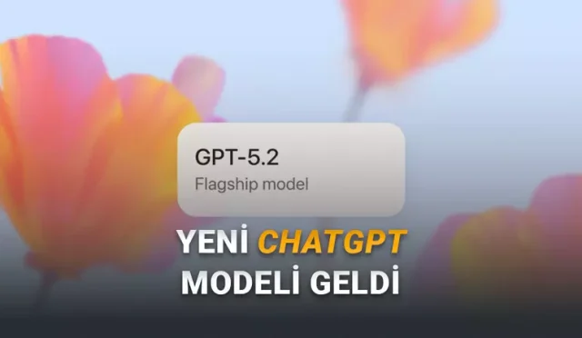 OpenAI, ChatGPT'nin Yeni Modeli GPT-5.2'yi Duyurdu