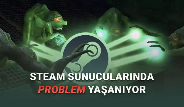 Mağaza ve Valve Oyunlarına Erişilemiyor! Steam Sunucuları Çöktü: