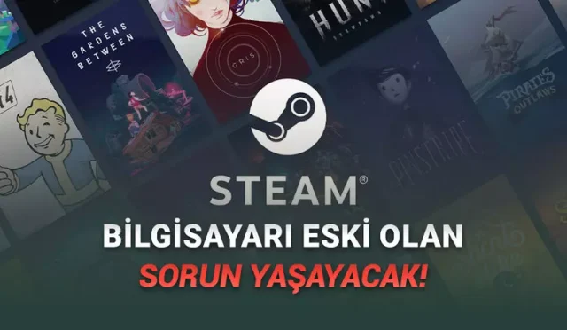 Steam, Yeni Güncellemesi ile Eski Bilgisayarların Fişini Çekti
