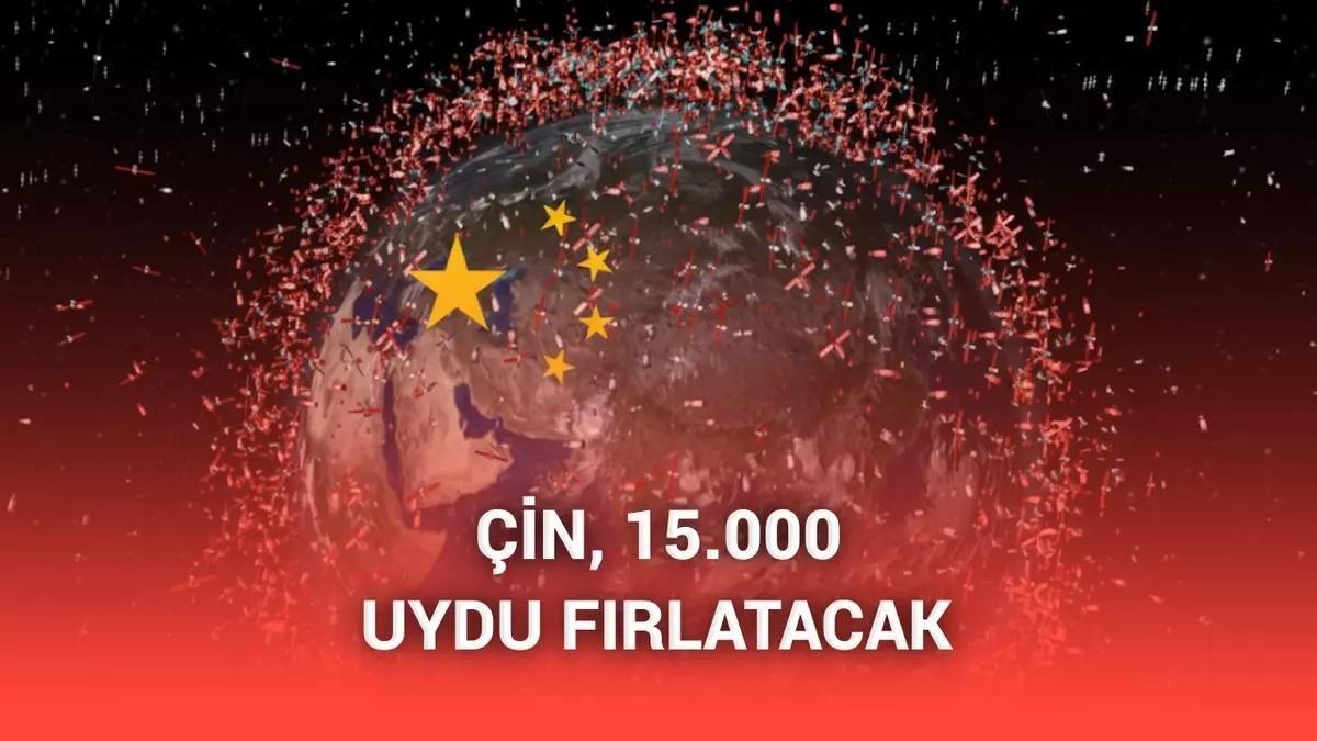 Çin, Starlink rakibi projenin uzaya 15 bin uydu göndermesine izin verdi
