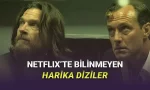Netflix'te izleyebileceğiniz yeteri kadar ilgi görmeyen harika yapımlar.