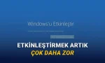 Windows Eskisi Kadar Kolay Etkinleştirilemeyecek