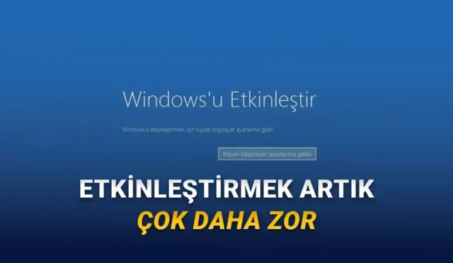 Windows Eskisi Kadar Kolay Etkinleştirilemeyecek