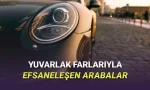Yuvarlak Farlarıyla Efsaneleşen Otomobiller